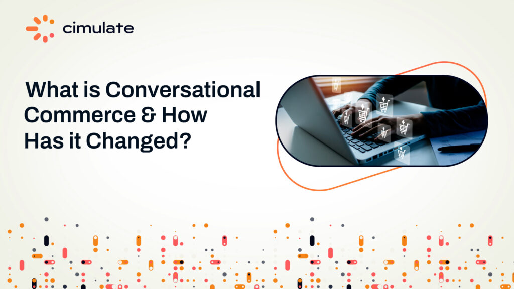 Conversational Commerce Has Changed—Here’s What Retailers Need to Know